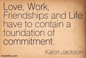Love, Work, Friendships And Life Have To Contain A Foundation Of ...