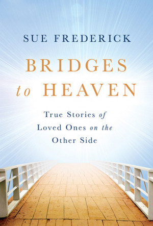 Heaven Quotes For Loved Ones Bridges to heaven: true
