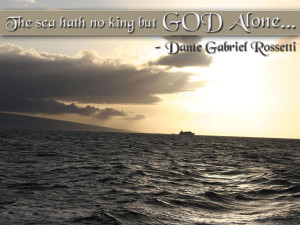 The sea hath no king but God alone...