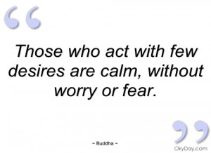 those who act with few desires are calm
