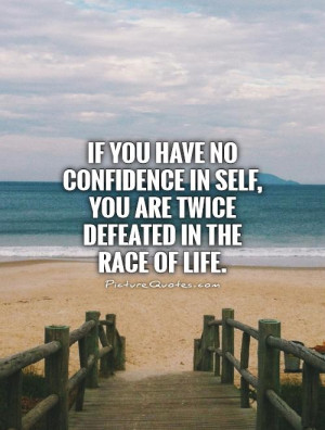 ... confidence-in-self-you-are-twice-defeated-in-the-race-of-life-quote-1