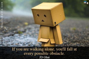 Walking Alone Quotes If you are walking alone,