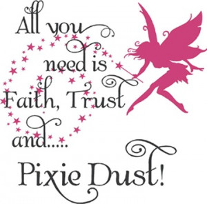 faith, trust and pixie dust.