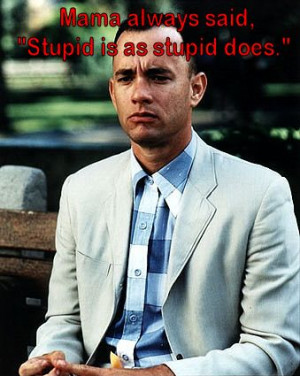 stupid is as stupid does forrest gump quotes