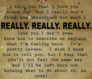 tell you that i love you but i really don't think you understand how ...