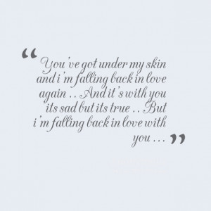 Quotes Picture: you've got under my skin and i'm falling back in love ...