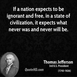 If a nation expects to be ignorant and free, in a state of ...