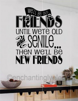 Details about We'll Be Friends Until We're Old And Senile Vinyl Decal ...