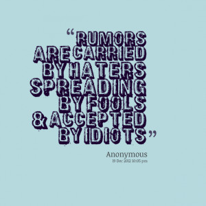 Quotes Picture: rumors are carried by haters spreading by fools