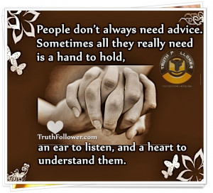 People don’t always need advice. Sometimes all they really need is a ...