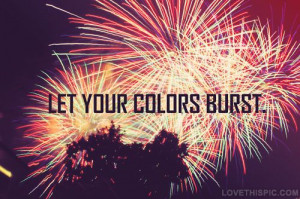 Let Your Colors Burst quotes music quote light fireworks happy song ...