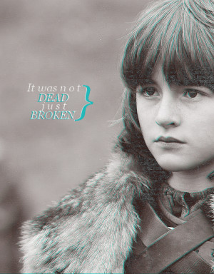 FAVORITE GAME OF THRONES QUOTES: Bran Stark“The stone is strong ...