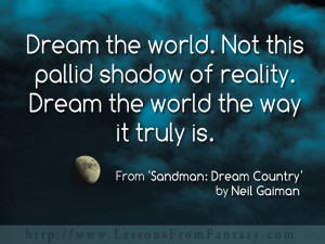 ... the way it truly is . (From 'Sandman: Dream Country' by Neil Gaiman
