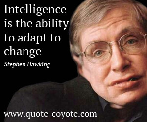 Intelligence quotes - Intelligence is the ability to adapt to change