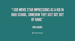 did movie star impressions as a kid in high school. Somehow they ...