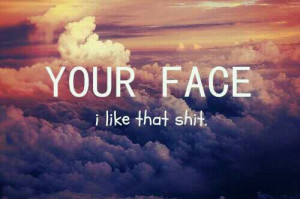 cute, face, love, pretty, quote, quotes, your face