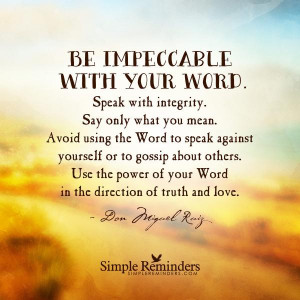 Be impeccable with your word by Don Miguel Ruiz