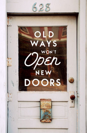 Old ways won’t open new doors..