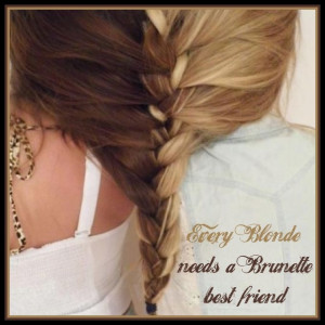 every brunette needs a blonde friend quote