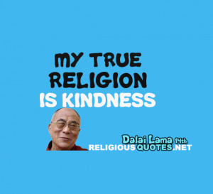 My religion is very simple my religion is kindness.