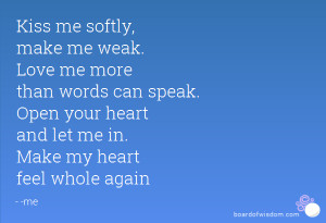 ... speak. Open your heart and let me in. Make my heart feel whole again