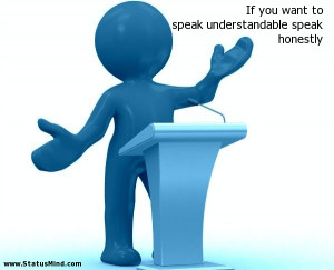 If you want to speak understandable speak honestly - Clever Quotes ...