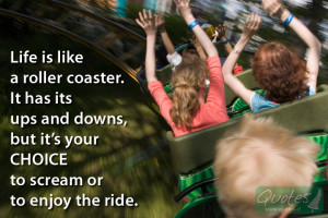 Life is like a roller coaster