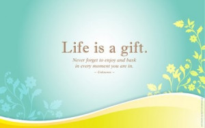 quote by 'enjoy every moment of life'.