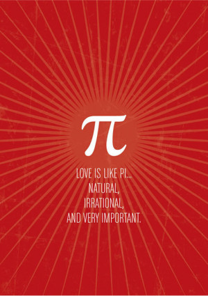Love is like Pi… natural, irrational, and very important ...