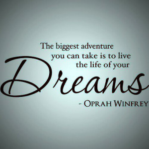 Dream Quotes The Biggest Adventure You Can Take is To Live The Life ...