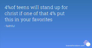 Christian Quotes For Teenagers 4%of teens will stand up for
