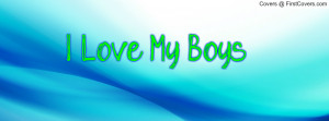 Love My Boys Profile Facebook Covers