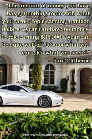 money you have has got nothing to do with what you earn people earning ...