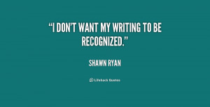 quote-Shawn-Ryan-i-dont-want-my-writing-to-be-211824.png