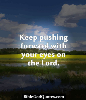 ... .com Keep pushing forward with your eyes on the Lord