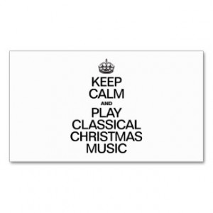 KEEP CALM AND PLAY CLASSICAL CHRISTMAS MUSIC BUSINESS CARDS