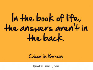 Charlie Brown Quotes - In the book of life, the answers aren't in the ...