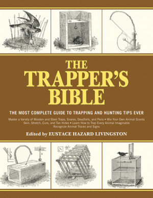 ... Bible: The Most Complete Guide on Trapping and Hunting Tips Ever