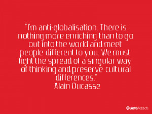 anti-globalisation. There is nothing more enriching than to go out ...