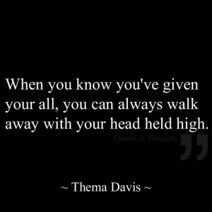 ... ve given your all, you can always walk away with your head held high