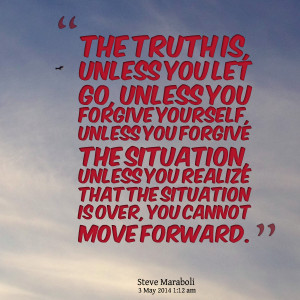 Quotes Picture: the truth is, unless you let go, unless you forgive ...