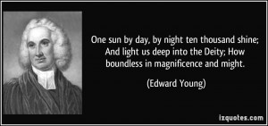 One sun by day, by night ten thousand shine; And light us deep into ...