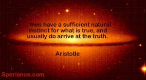 ... for what is true, and usually do arrive at the truth. -Aristotle