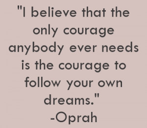 the-courage-to-follow-your-own-dreams-oprah-quote2
