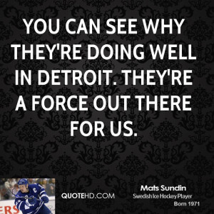 ... why they're doing well in Detroit. They're a force out there for us
