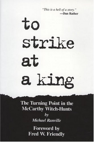 To Strike at a King: The Turning Point in the McCarthy Witch-Hunt