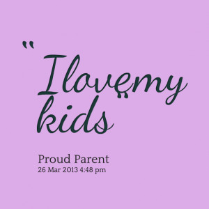 Quotes Picture: i love my kids