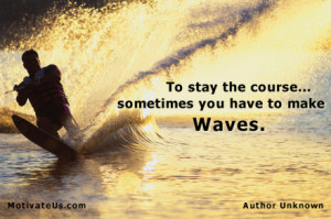 motivational picture of water skier with the quote: To stay the course ...