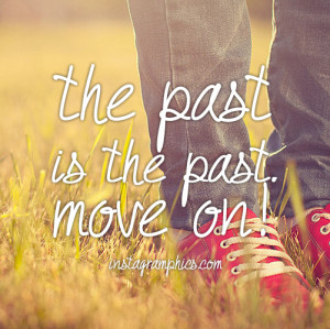 The Past Is The Past Move On Quote Graphic