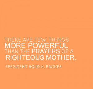 ... Lds, Quotes, General Conference, Presidents Packers, Righteous Mothers